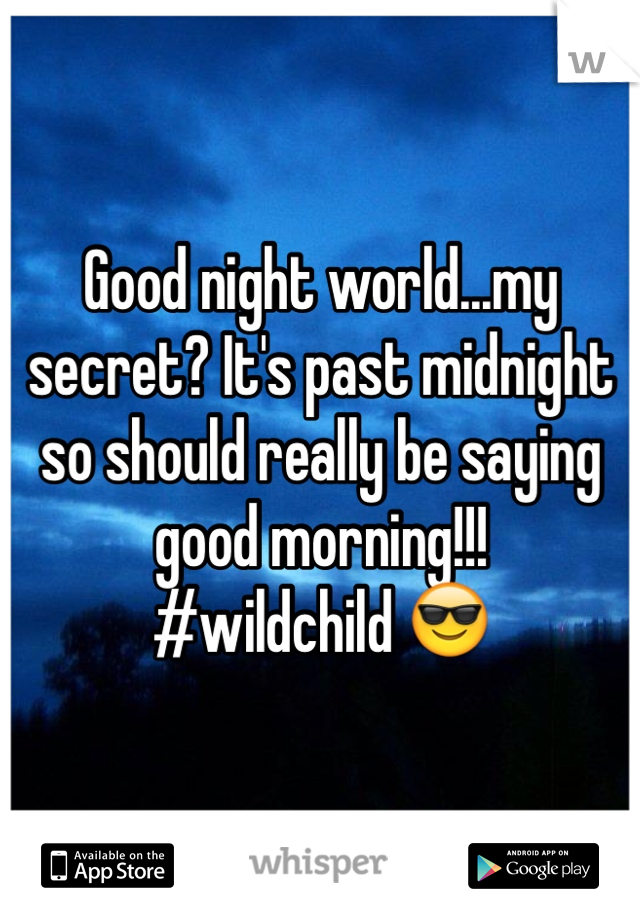 Good night world...my secret? It's past midnight so should really be saying good morning!!!
#wildchild 😎