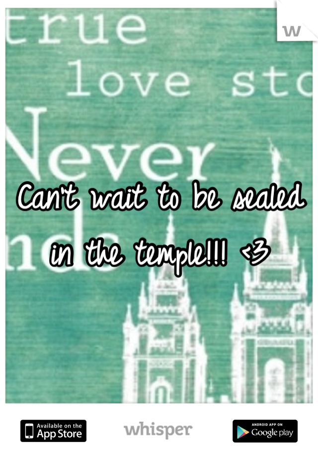 Can't wait to be sealed in the temple!!! <3