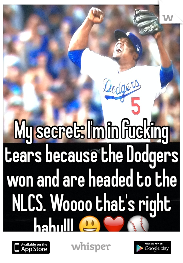 My secret: I'm in fucking tears because the Dodgers won and are headed to the NLCS. Woooo that's right baby!!! 😃❤️⚾️