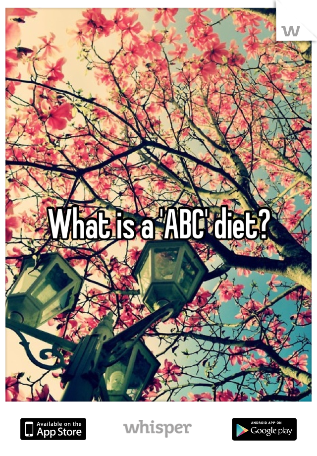 What is a 'ABC' diet? 