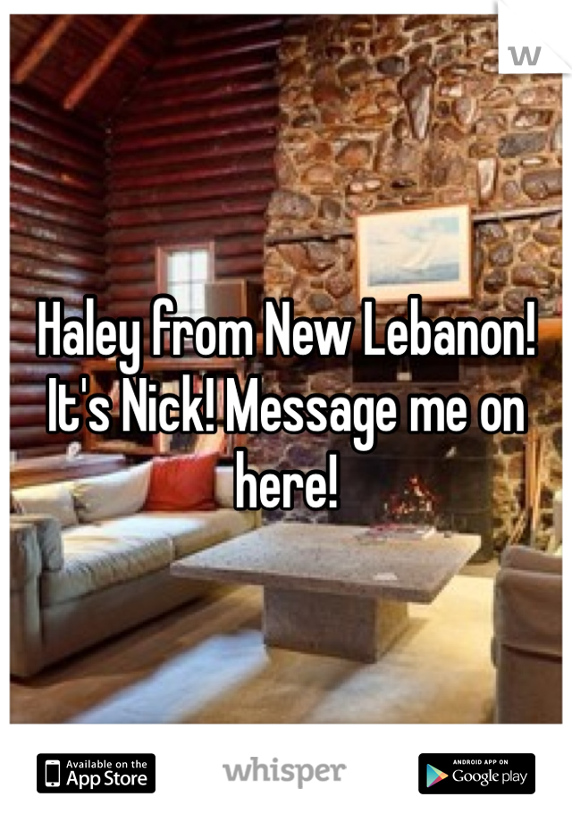 Haley from New Lebanon! It's Nick! Message me on here!