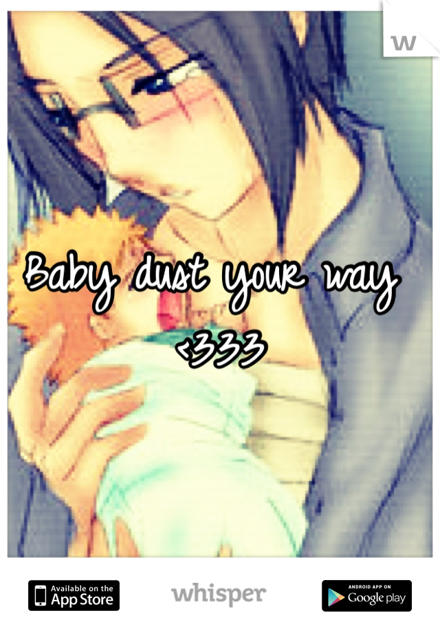 Baby dust your way <333