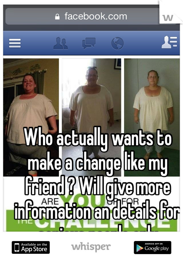 Who actually wants to make a change like my friend ? Will give more information an details for serious people only 