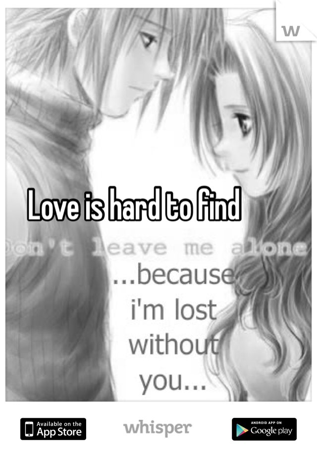 Love is hard to find 