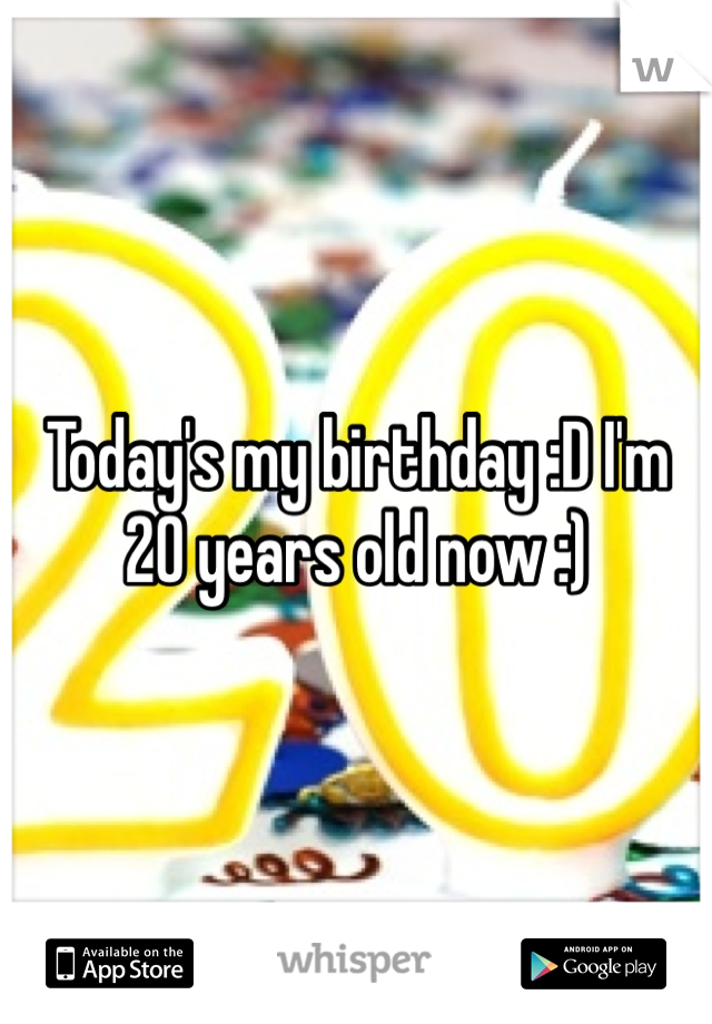 Today's my birthday :D I'm 20 years old now :)