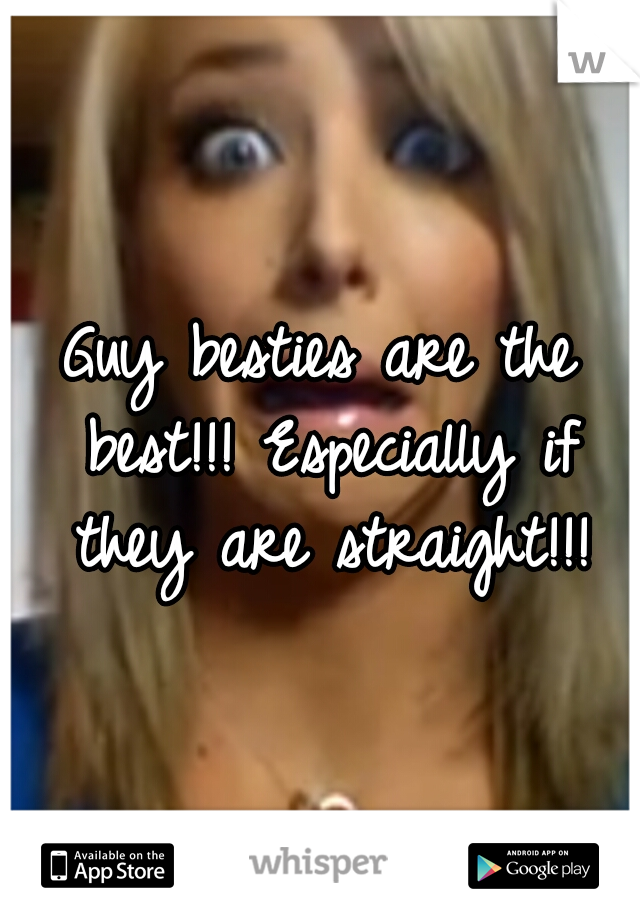 Guy besties are the best!!! Especially if they are straight!!!