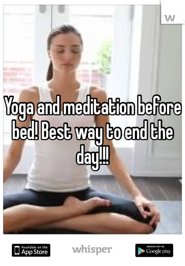 Yoga and meditation before bed! Best way to end the day!!!