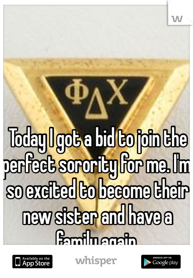 Today I got a bid to join the perfect sorority for me. I'm so excited to become their new sister and have a family again.
