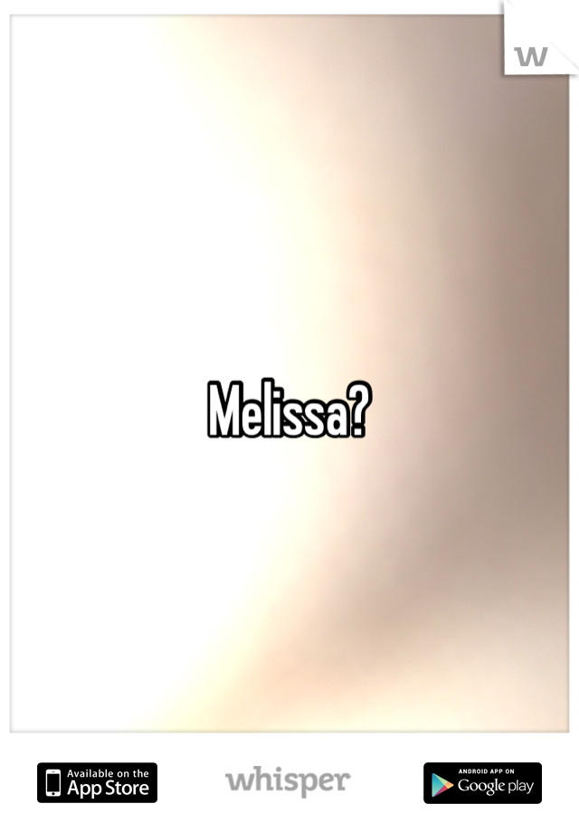 Melissa?