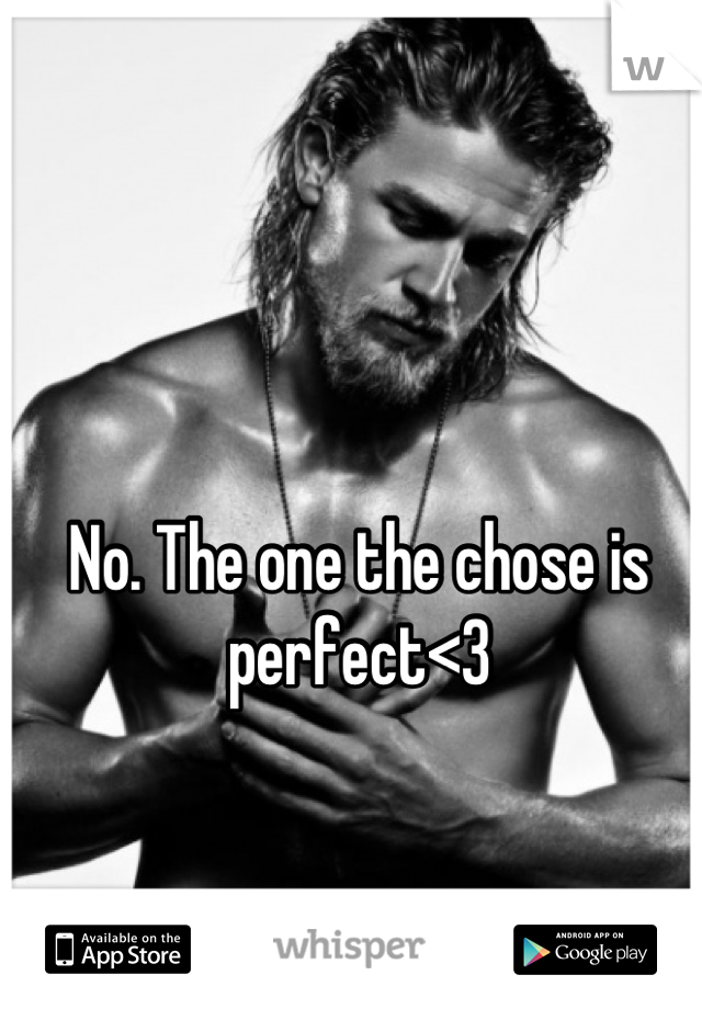 No. The one the chose is perfect<3