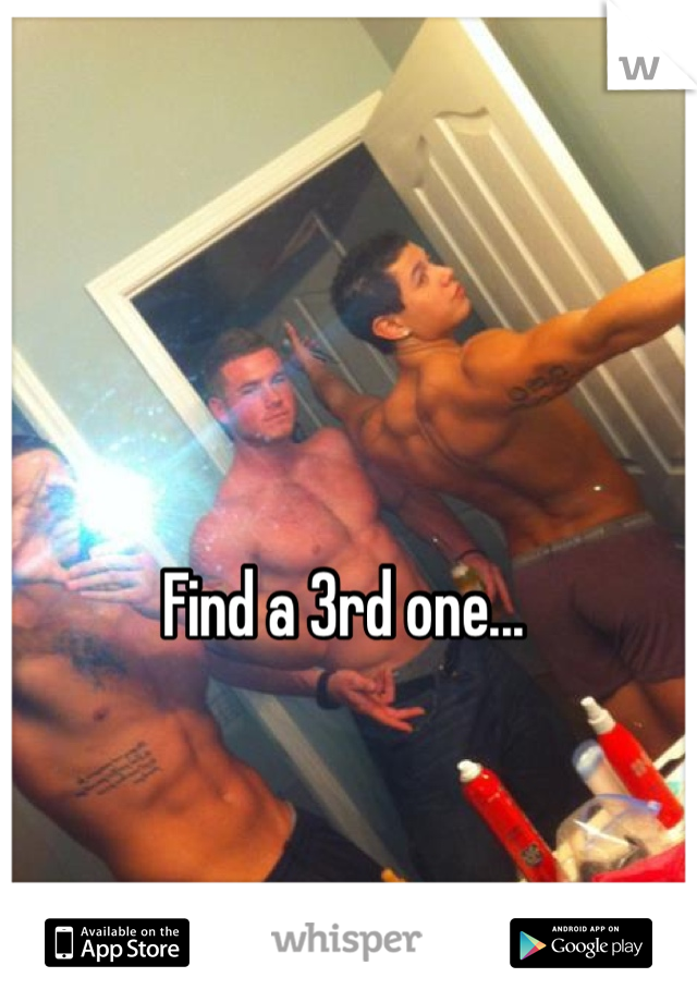 Find a 3rd one... 
