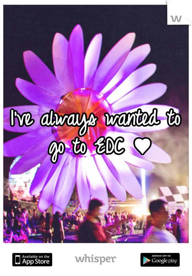 I've always wanted to go to EDC ♥