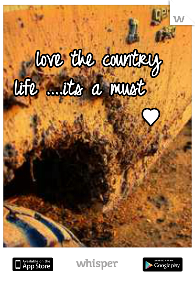 love the country life
....its a must
               ♥