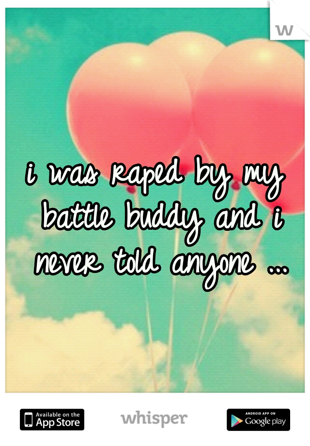 i was raped by my battle buddy and i never told anyone ...