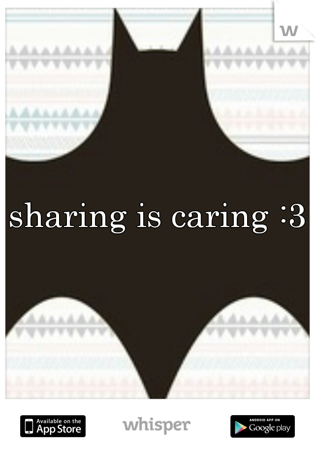 sharing is caring :3