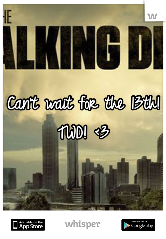 Can't wait for the 13th! TWD! <3