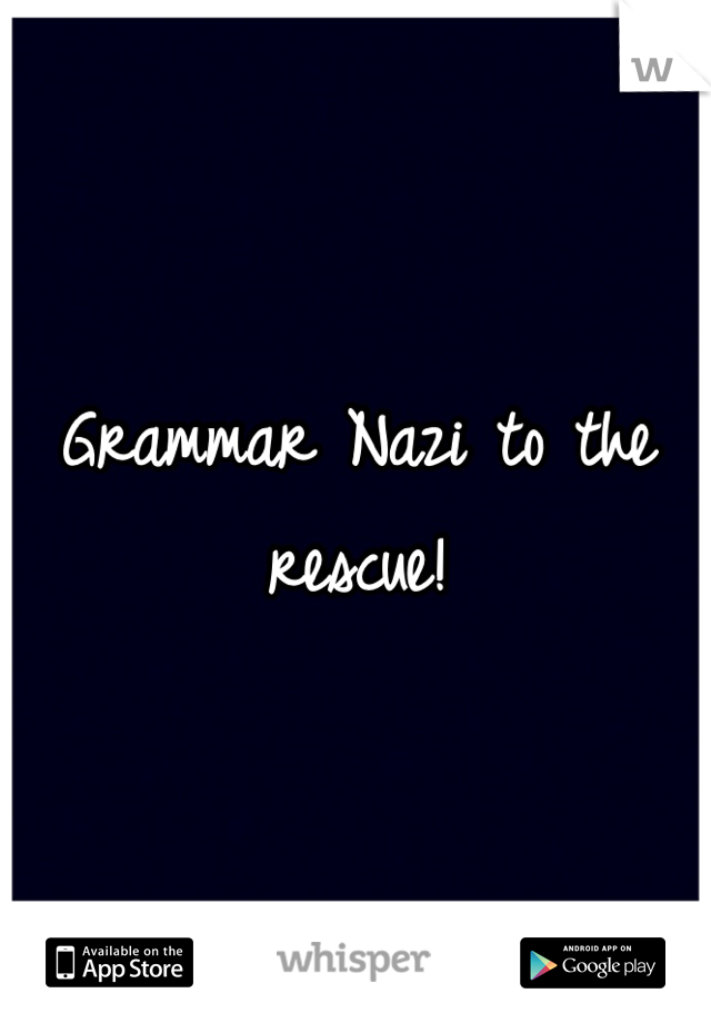 Grammar Nazi to the rescue!