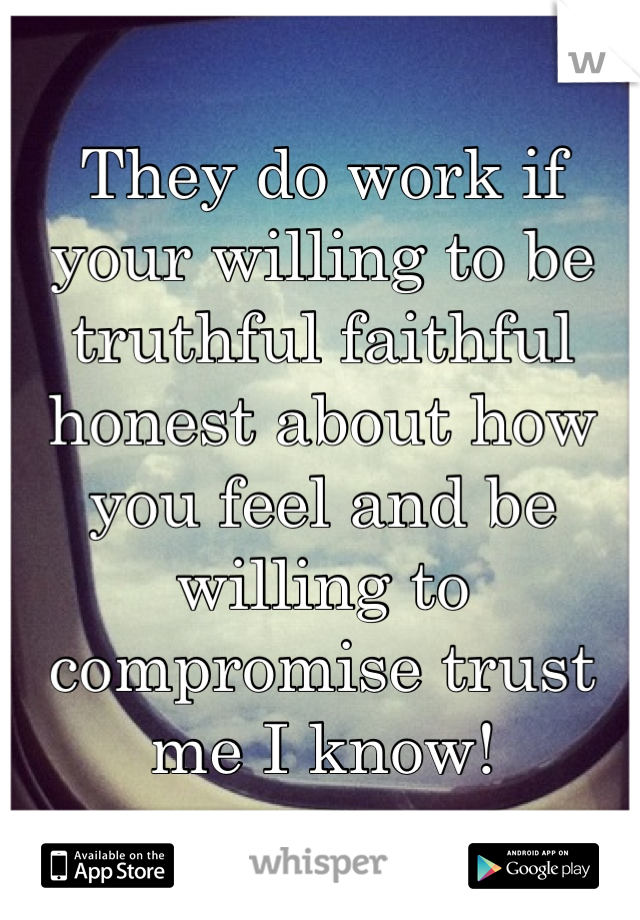 They do work if your willing to be truthful faithful honest about how you feel and be willing to compromise trust me I know! 
