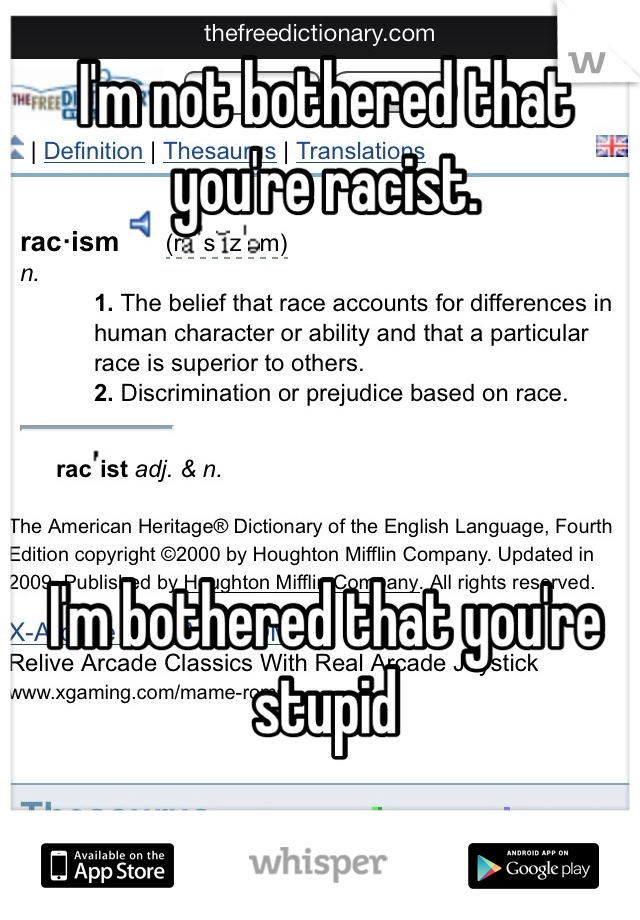 I'm not bothered that you're racist.




I'm bothered that you're stupid