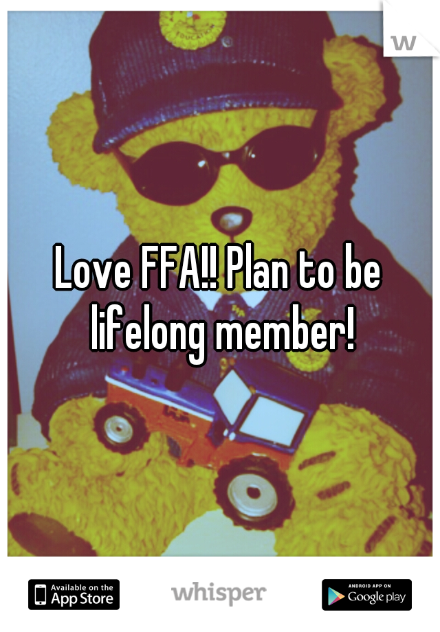 Love FFA!! Plan to be lifelong member!