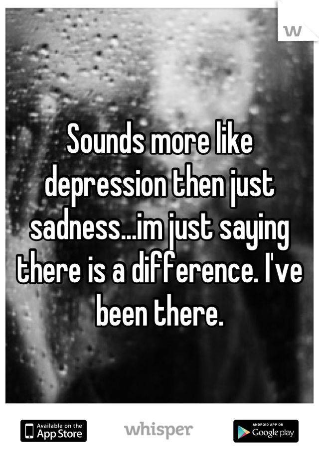 Sounds more like depression then just sadness...im just saying there is a difference. I've been there.