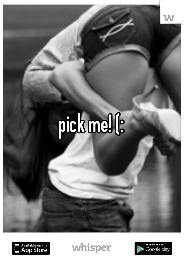 pick me! (: