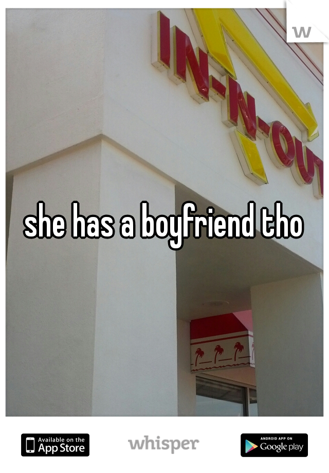 she has a boyfriend tho