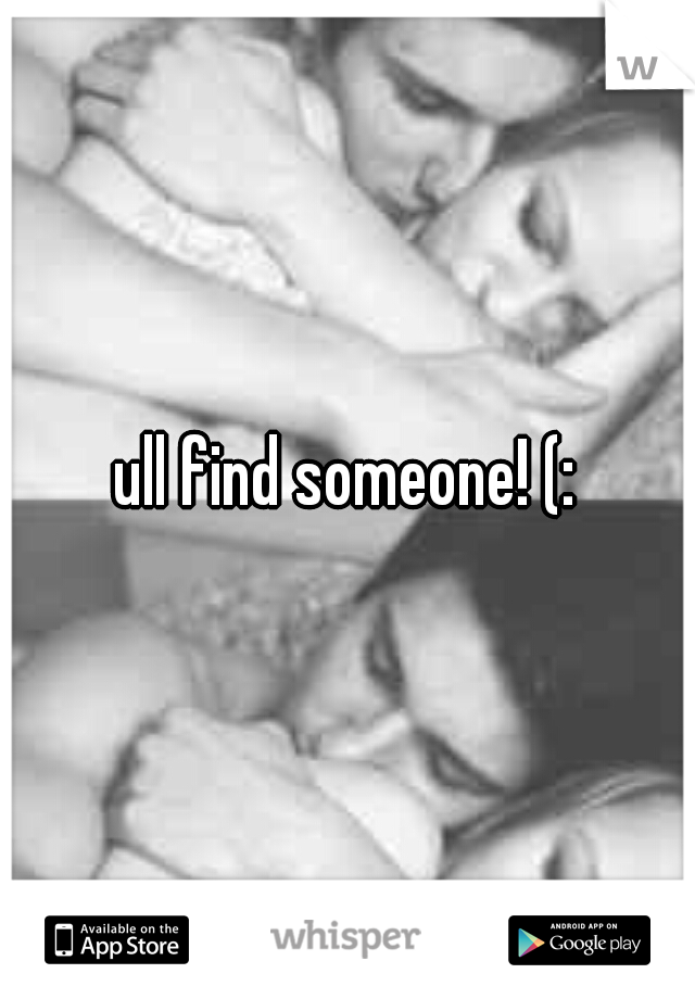 ull find someone! (:
