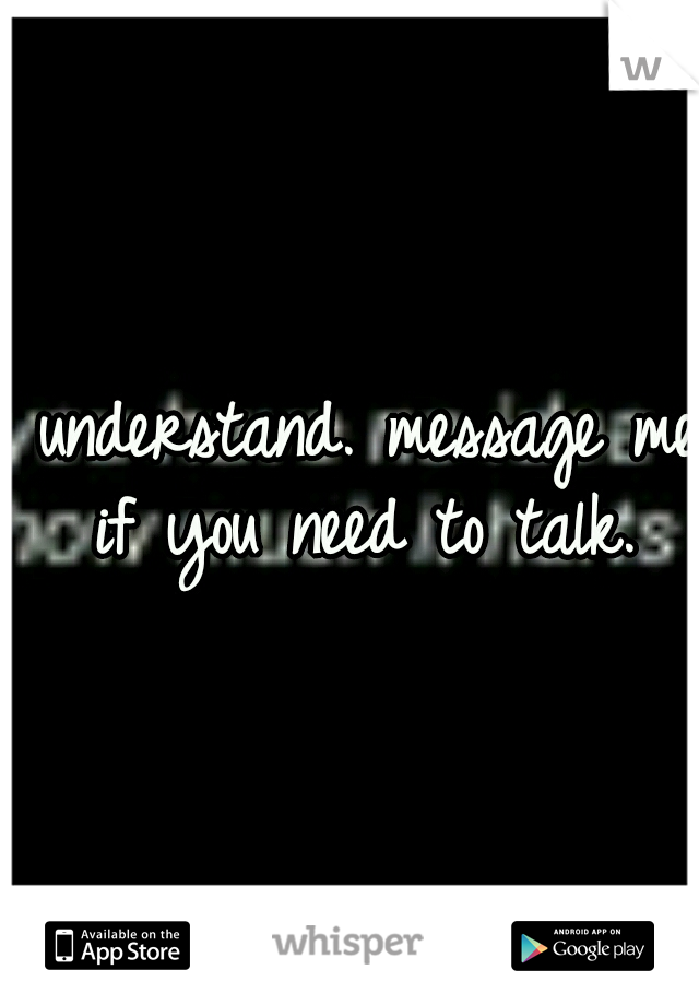 I understand. message me if you need to talk.