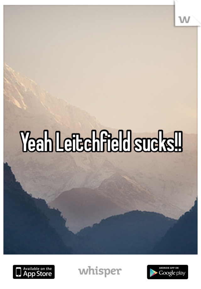 Yeah Leitchfield sucks!!