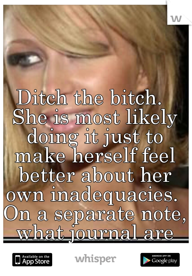 Ditch the bitch.  She is most likely doing it just to make herself feel better about her own inadequacies.  On a separate note, what journal are you published in?