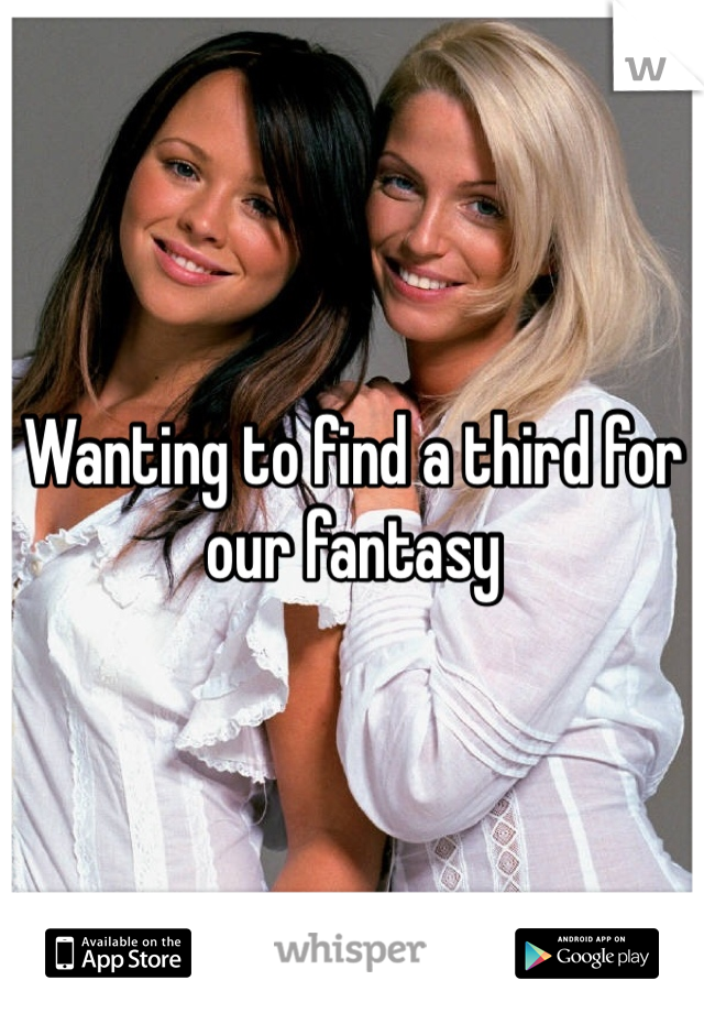 Wanting to find a third for our fantasy 