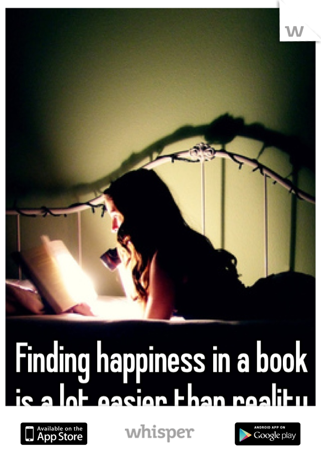 Finding happiness in a book is a lot easier than reality 