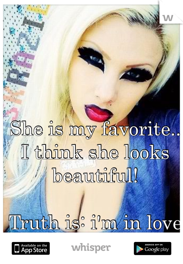 She is my favorite..
I think she looks beautiful! 

Truth is: i'm in love with her! <3 