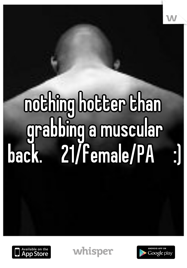 nothing hotter than grabbing a muscular back.

21/female/PA

:)