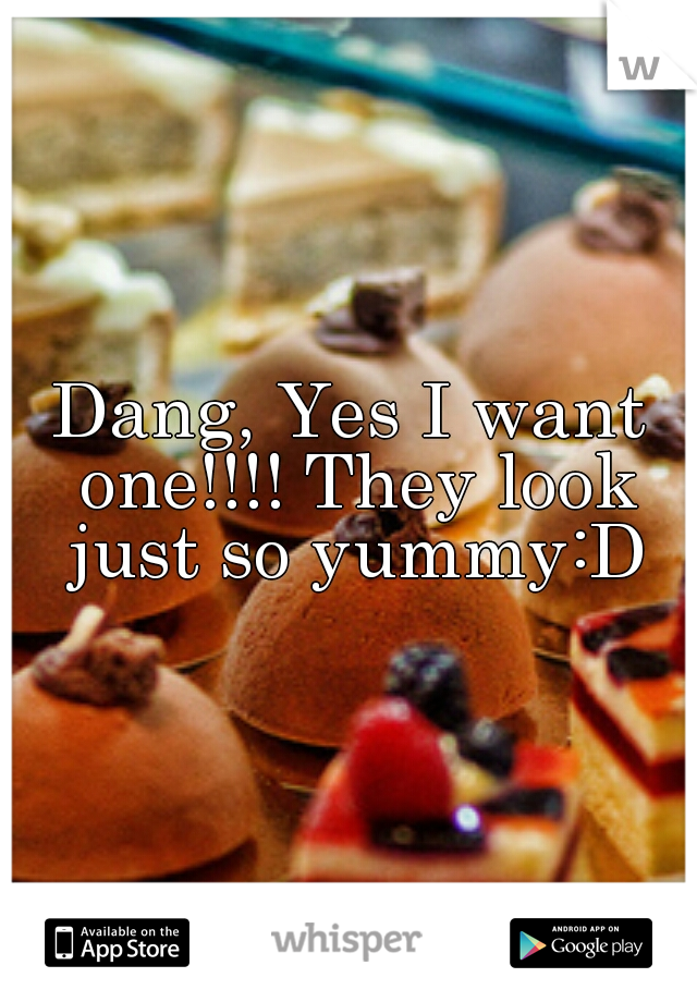 Dang, Yes I want one!!!!
They look just so yummy:D