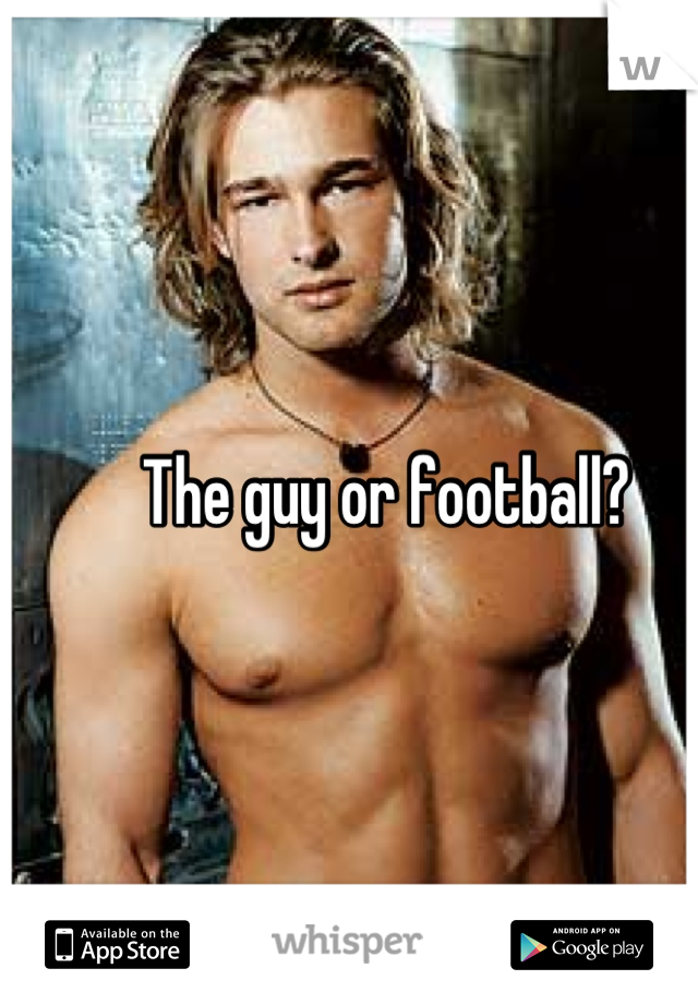 The guy or football?