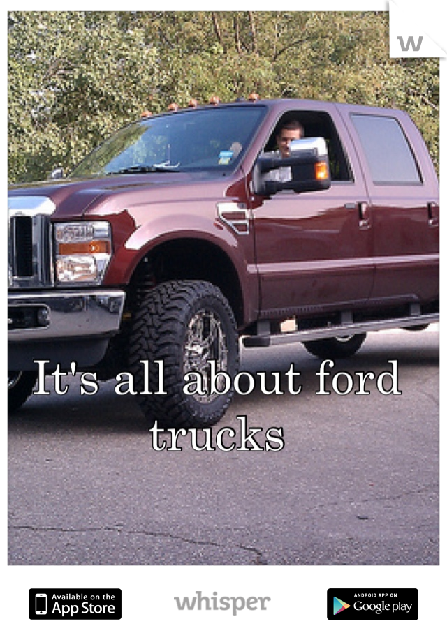 It's all about ford trucks