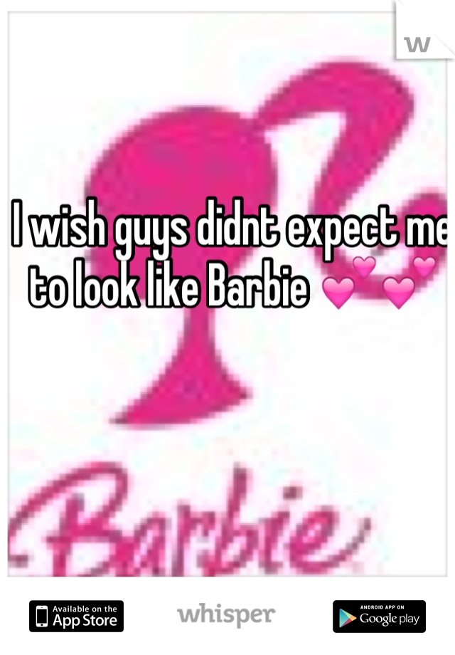 I wish guys didnt expect me to look like Barbie 💕💕 