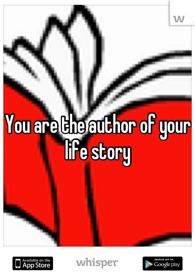 You are the author of your life story