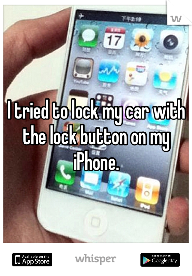 I tried to lock my car with the lock button on my iPhone. 