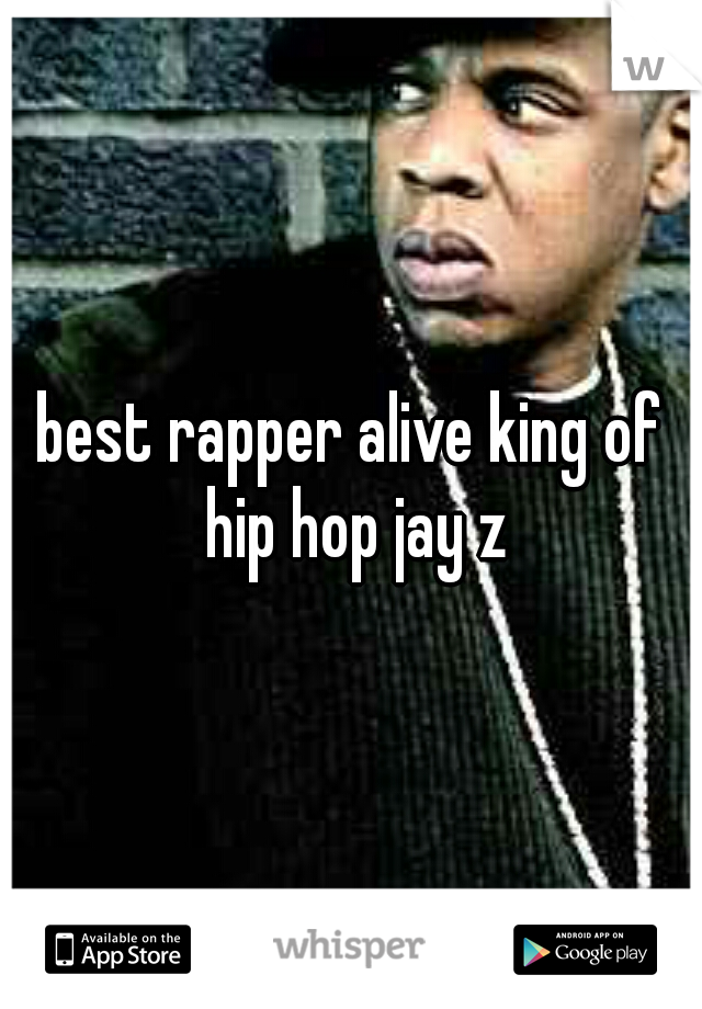 best rapper alive king of hip hop jay z