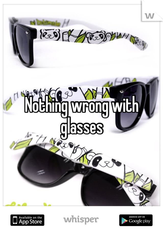 Nothing wrong with glasses