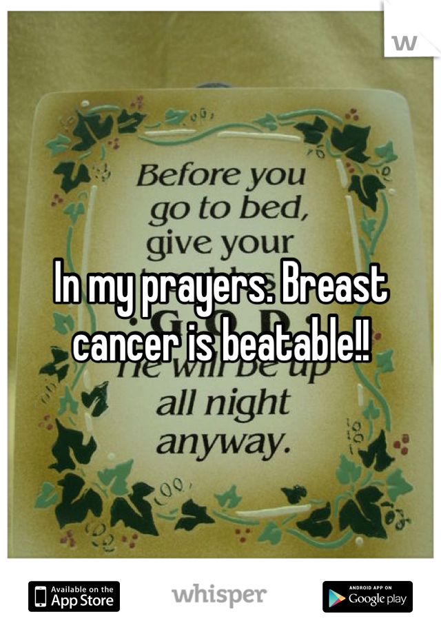 In my prayers. Breast cancer is beatable!! 