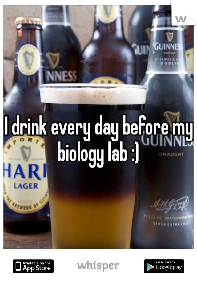 I drink every day before my biology lab :)