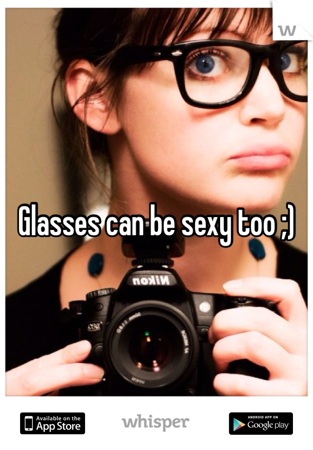 Glasses can be sexy too ;)