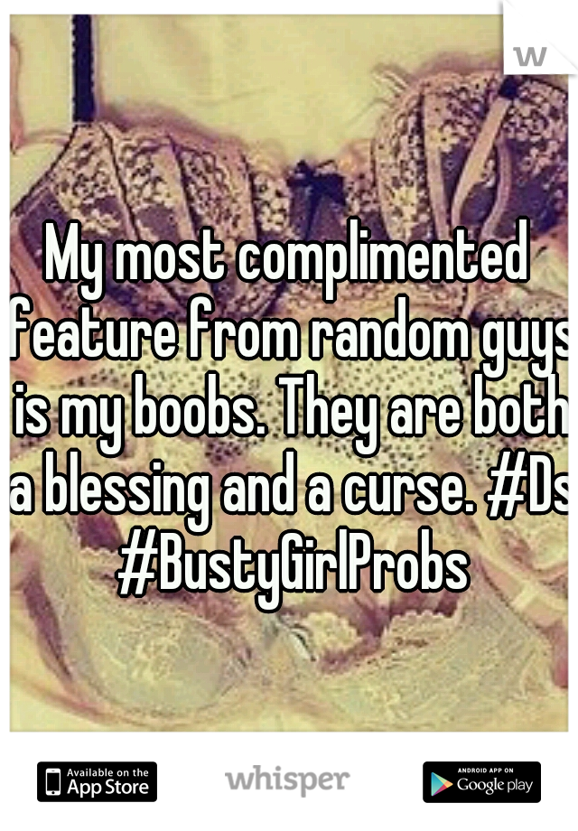 My most complimented feature from random guys is my boobs. They are both a blessing and a curse. #Ds #BustyGirlProbs