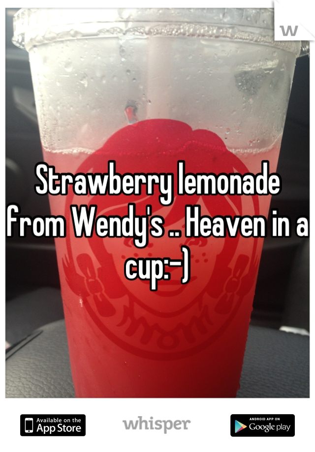 Strawberry lemonade from Wendy's .. Heaven in a cup:-)