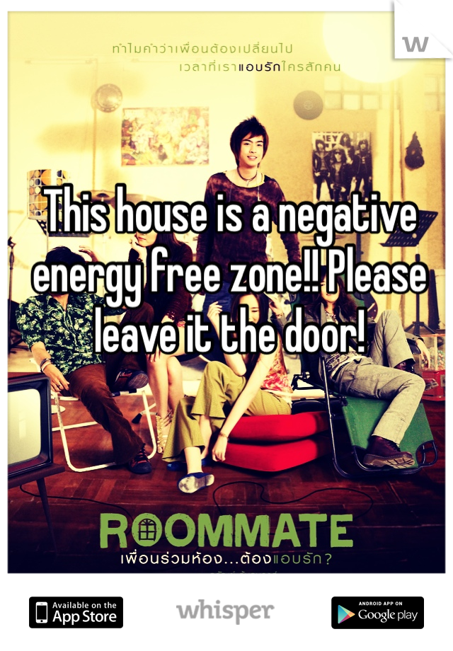 This house is a negative energy free zone!! Please leave it the door! 