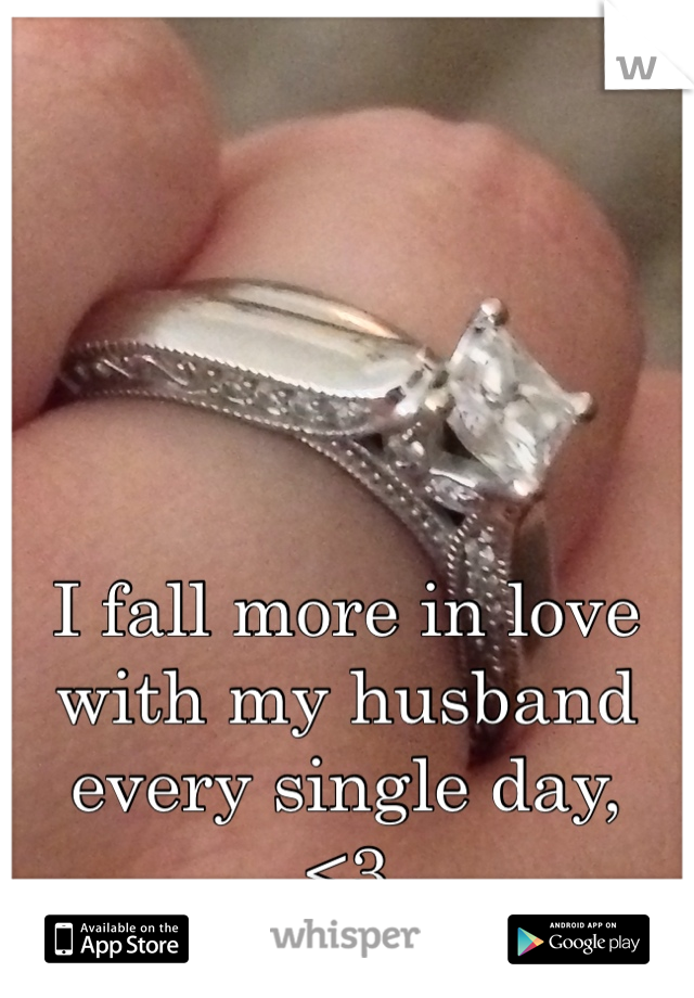 I fall more in love with my husband every single day, 
<3 
